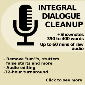 Integral Dialogue Cleanup with Shownotes - Up to 60 minutes